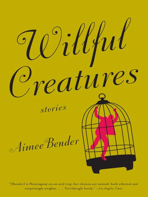 Title details for Willful Creatures by Aimee Bender - Available